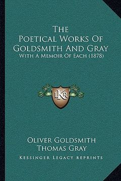 portada the poetical works of goldsmith and gray: with a memoir of each (1878) (en Inglés)