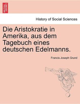 portada Die Aristokratie in Amerika, aus dem Tagebuch eines deutschen Edelmanns. (German Edition)