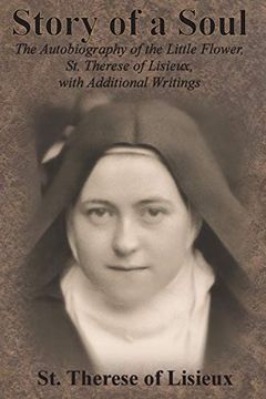 portada Story of a Soul: The Autobiography of the Little Flower, st. Therese of Lisieux, With Additional Writings (in English)
