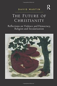 portada The Future of Christianity: Reflections on Violence and Democracy, Religion and Secularization (en Inglés)
