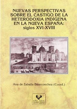 portada Nuevas Perspectivas Sobre el Castigo de la Heterodoxia Indígena en la Nueva España: Siglos Xvi-Xviii (Historia Medieval y Moderna)