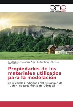 portada Propiedades de los materiales utilizados para la modelación: de viviendas indigenas del municipio de Tuchín, departamento de Córdoba (Spanish Edition)