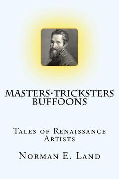 portada Masters Tricksters Buffoons: Tales of Renaissance Artists (en Inglés)