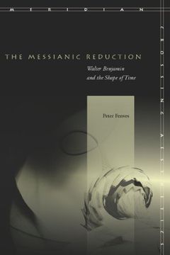 portada The Messianic Reduction: Walter Benjamin and the Shape of Time (Meridian: Crossing Aesthetics) (en Inglés)