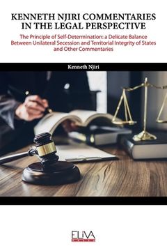 portada Kenneth Njiri Commentaries in the Legal Perspective: The Principle of Self-determination: A Delicate Balance Between Unilateral Secession and Territor (in English)
