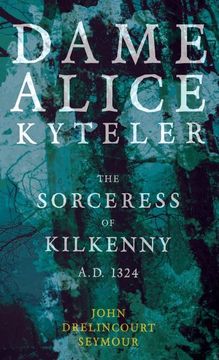 portada Dame Alice Kyteler the Sorceress of Kilkenny A. Da 1324 (Folklore History Series) (en Inglés)