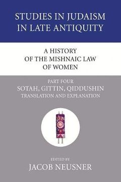 portada A History of the Mishnaic law of Women, Part 4: Sotah, Gittin, Qiddushin: Translation and Explanation (Studies in Judaism in Late Antiquity) (en Inglés)