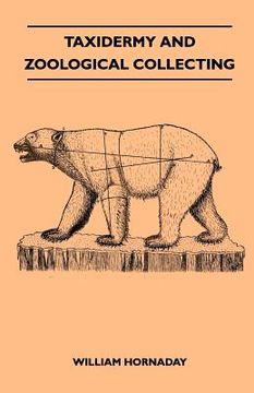 portada taxidermy and zoological collecting - a complete handbook for the amateur taxidermist, collector, osteologist, museum-builder, sportsman and traveller (en Inglés)