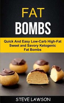 portada Fat Bombs: Quick And Easy Low-Carb High-Fat Sweet And Savory Ketogenic Fat Bombs (en Inglés)