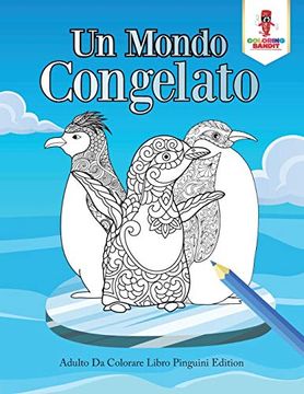 portada Un Mondo Congelato: Adulto da Colorare Libro Pinguini Edition 
