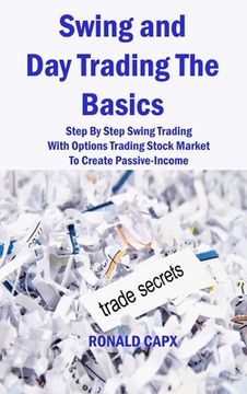 portada Swing and Day Trading The Basics: Step By Step Swing Trading With Options Trading Stock Market To Create Passive-Income (en Inglés)