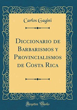portada Diccionario de Barbarismos y Provincialismos de Costa Rica (Classic Reprint)