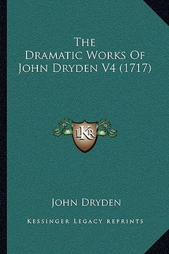 portada the dramatic works of john dryden v4 (1717) the dramatic works of john dryden v4 (1717) (en Inglés)