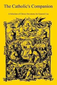 portada The Catholic's Companion: A Selection of Choice Devotions for General Use (in English)