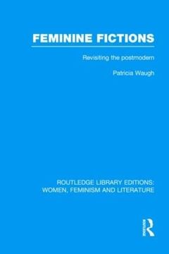 portada Feminine Fictions: Revisiting the Postmodern (Routledge Library Editions: Women, Feminism and Literature) (in English)