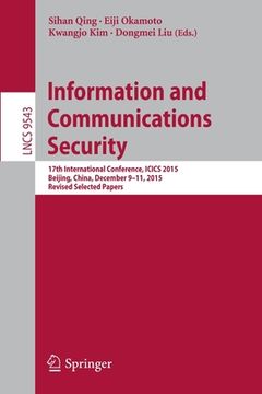 portada Information and Communications Security: 17th International Conference, Icics 2015, Beijing, China, December 9-11, 2015, Revised Selected Papers (en Inglés)