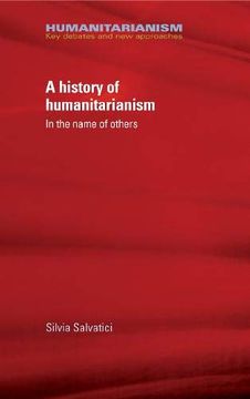 portada A History of Humanitarianism, 1755-1989: In the Name of Others (en Inglés)