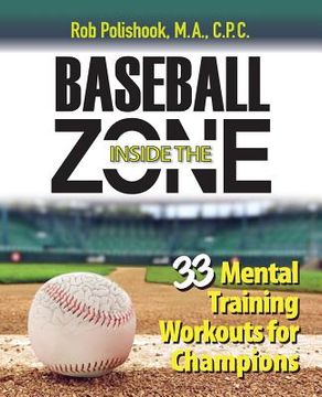 portada Baseball Inside the Zone: 33 Mental Training Workouts for Champions (en Inglés)