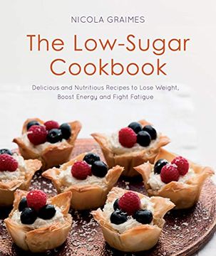 portada The Low-Sugar Cookbook: Delicious and Nutritious Recipes to Lose Weight, Boost Energy, and Fight Fatigue (en Inglés)