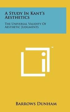 portada a study in kant's aesthetics: the universal validity of aesthetic judgments (en Inglés)