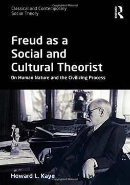 portada Freud as a Social and Cultural Theorist: On Human Nature and the Civilizing Process (Classical and Contemporary Social Theory) (en Inglés)
