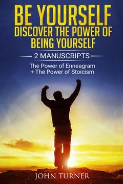 portada Be Yourself: Discover The Power of Being Yourself: 2 Manuscripts - The Power Of Enneagram - The Power Of Stoicism (en Inglés)