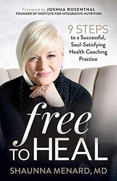 portada Free to Heal: 9 Steps to a Successful, Soul-Satisfying Health Coaching Practice (en Inglés)