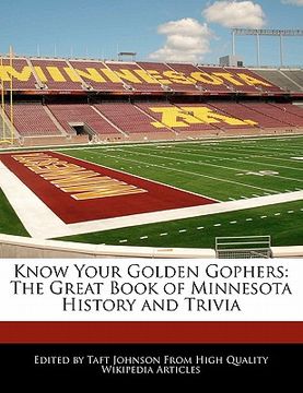 Libro Know Your Golden Gophers The Great Book Of Minnesota History And Trivia Johnson Taft Isbn 9781241358334 Comprar En Buscalibre