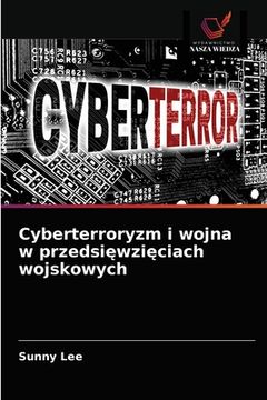 portada Cyberterroryzm i wojna w przedsięwzięciach wojskowych (en Polaco)