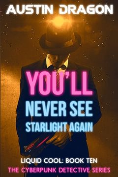 portada You'll Never See Starlight Again (Liquid Cool, Book 10): The Cyberpunk Detective Series (en Inglés)