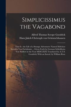 portada Simplicissimus the Vagabond: That is - the Life of a Strange Adventurer Named Melchior Sternfels von Fuchshaim ... Given Forth by German Schleifhei (en Inglés)