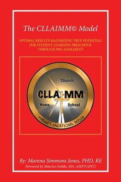 portada The Cllaimm(c) Model: Optimal Results Maximizing True Potential for Student Learning Preschool Through Pre-Adolesent (in English)