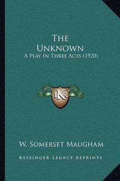 portada the unknown: a play in three acts (1920) (en Inglés)