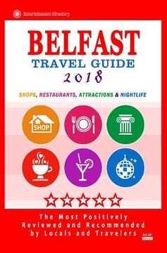 portada Belfast Travel Guide 2018: Shops, Restaurants, Attractions and Nightlife in Belfast, Northern Ireland (City Travel Guide 2018)