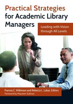 portada Practical Strategies for Academic Library Managers: Leading with Vision Through All Levels (en Inglés)