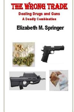 portada The Wrong Trade: Dealing Drugs and Guns A Deadly Combination (in English)