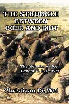 portada The Struggle between Boer and Brit: The Memoirs of Boer General C. R. De Wet (en Inglés)