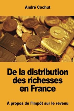 portada De la Distribution des Richesses en France: À Propos de L’Impôt sur le Revenu (in French)