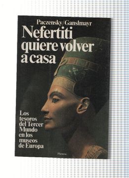 portada Nefertiti Quiera Volver a Casa: Los Tesoros del Tercer Mundo en los Museos de Europa
