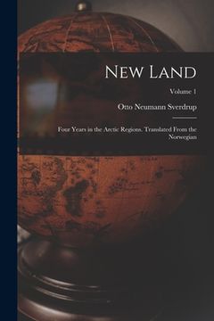 portada New Land; Four Years in the Arctic Regions. Translated From the Norwegian; Volume 1 (en Inglés)