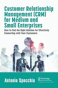 portada Customer Relationship Management (Crm) for Medium and Small Enterprises: How to Find the Right Solution for Effectively Connecting With Your Customers (in English)