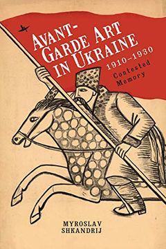 portada Avant-Garde art in Ukraine, 1910–1930: Contested Memory (en Inglés)
