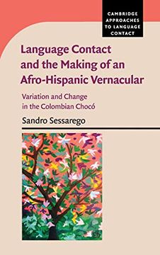 portada Language Contact and the Making of an Afro-Hispanic Vernacular: Variation and Change in the Colombian Chocó (Cambridge Approaches to Language Contact) (en Inglés)