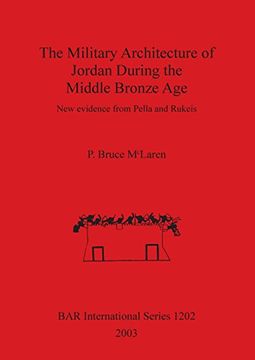 portada The Military Architecture of Jordan During the Middle Bronze Age: New evidence from Pella and Rukeis (BAR International Series)