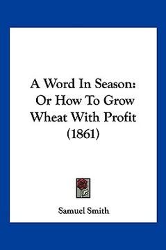 portada a word in season: or how to grow wheat with profit (1861) (en Inglés)