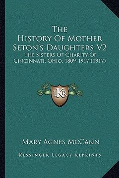 portada the history of mother seton's daughters v2 the history of mother seton's daughters v2: the sisters of charity of cincinnati, ohio, 1809-1917 (1917)the