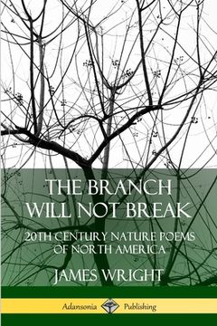 portada The Branch Will Not Break: 20th Century Nature Poems of North America (en Inglés)