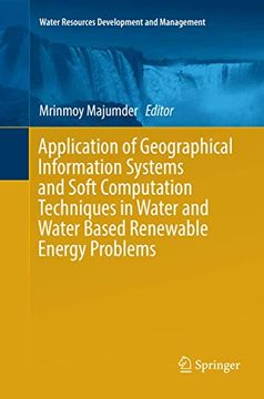 portada Application of Geographical Information Systems and Soft Computation Techniques in Water and Water Based Renewable Energy Problems (Water Resources Development and Management) (in English)