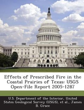 portada Effects of Prescribed Fire in the Coastal Prairies of Texas: Usgs Open-File Report 2005-1287 (en Inglés)
