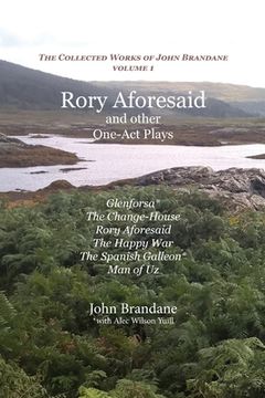 portada Rory Aforesaid and other One-Act Plays: Glenforsa, The Change-House, Rory Aforesaid, The Happy War, The Spanish Galleon, and Man of Uz (en Inglés)